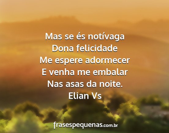 Elian Vs - Mas se és notívaga Dona felicidade Me espere...