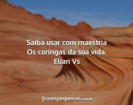 Elian Vs - Saiba usar com maestria Os coringas da sua vida....