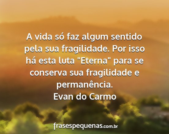 Evan do Carmo - A vida só faz algum sentido pela sua...