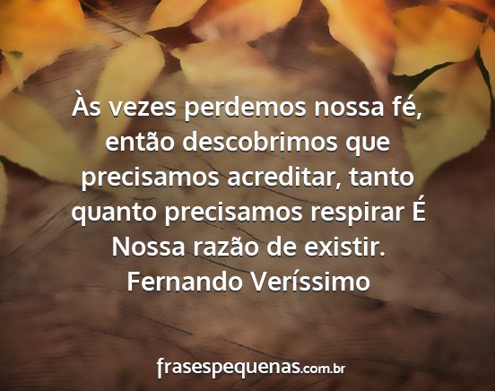 Fernando Veríssimo - Às vezes perdemos nossa fé, então descobrimos...