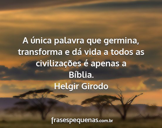 Helgir Girodo - A única palavra que germina, transforma e dá...