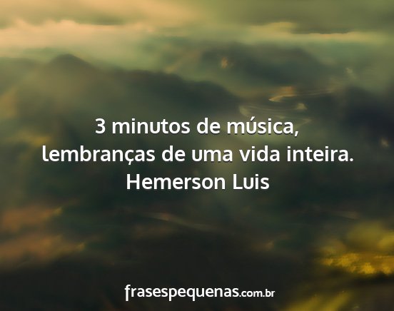 Hemerson Luis - 3 minutos de música, lembranças de uma vida...