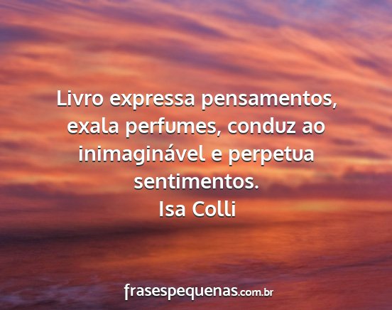 Isa Colli - Livro expressa pensamentos, exala perfumes,...