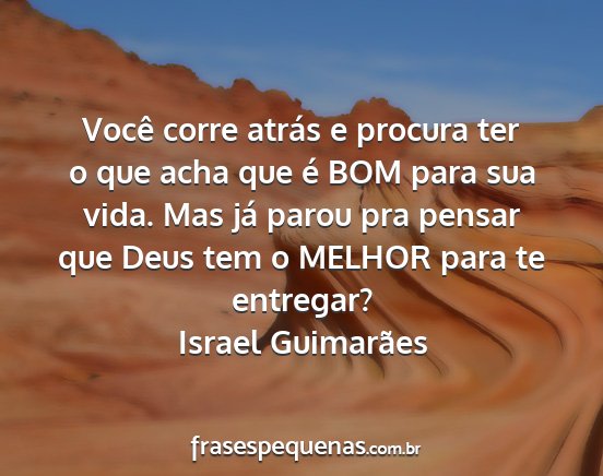Israel Guimarães - Você corre atrás e procura ter o que acha que...