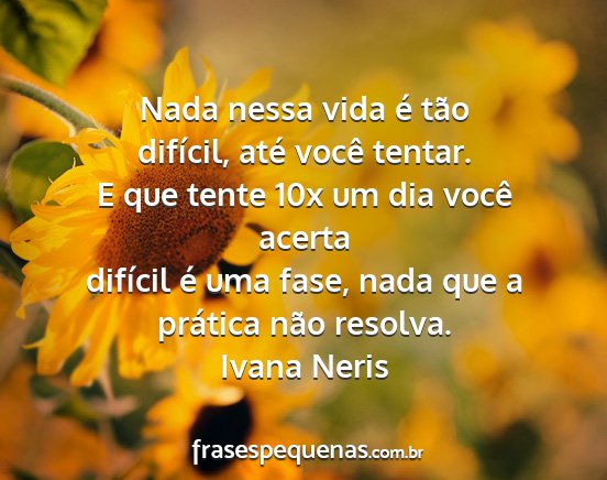 Ivana Neris - Nada nessa vida é tão difícil, até você...