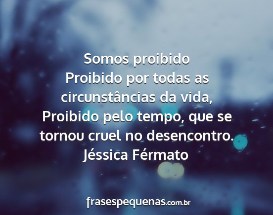 Jéssica Férmato - Somos proibido Proibido por todas as...