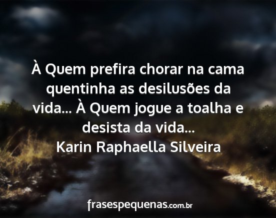 Karin Raphaella Silveira - À Quem prefira chorar na cama quentinha as...