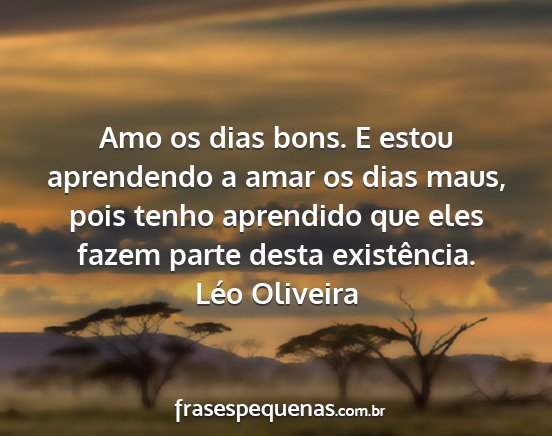 Léo Oliveira - Amo os dias bons. E estou aprendendo a amar os...