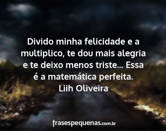 Liih Oliveira - Divido minha felicidade e a multiplico, te dou...