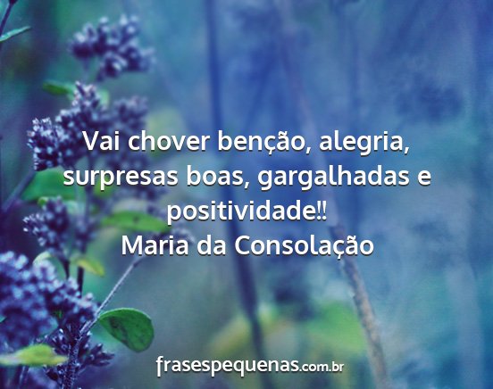 Maria da Consolação - Vai chover benção, alegria, surpresas boas,...