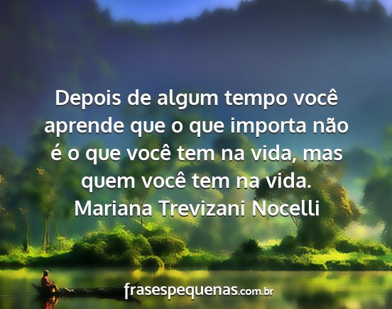 Mariana Trevizani Nocelli - Depois de algum tempo você aprende que o que...