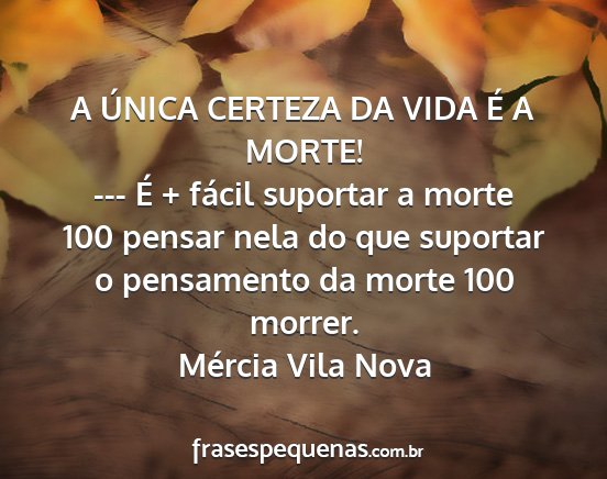 Mércia Vila Nova - A ÚNICA CERTEZA DA VIDA É A MORTE! --- É +...
