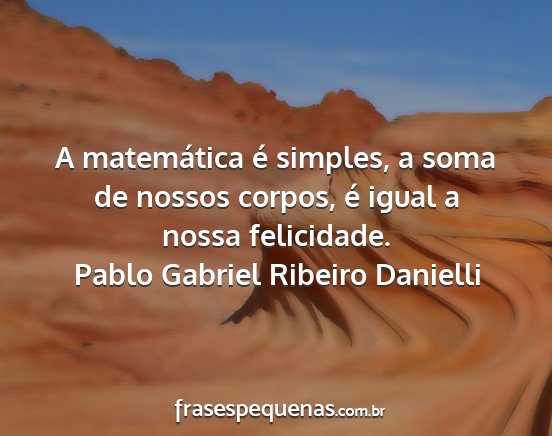 Pablo Gabriel Ribeiro Danielli - A matemática é simples, a soma de nossos...