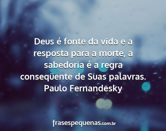 Paulo Fernandesky - Deus é fonte da vida e a resposta para a morte,...