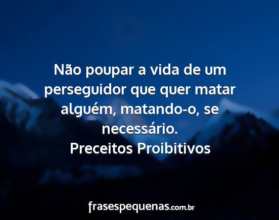 Preceitos Proibitivos - Não poupar a vida de um perseguidor que quer...