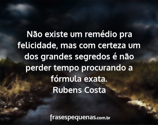 Rubens Costa - Não existe um remédio pra felicidade, mas com...