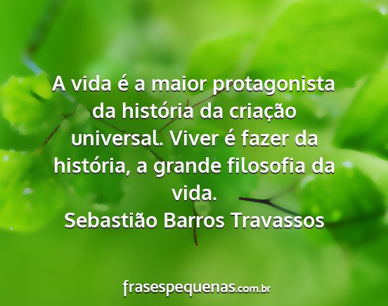 Sebastião Barros Travassos - A vida é a maior protagonista da história da...