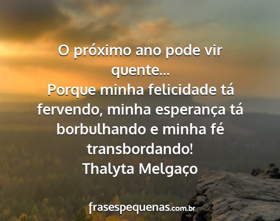 Thalyta Melgaço - O próximo ano pode vir quente... Porque minha...