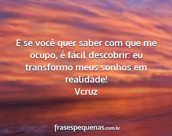 Vcruz - E se você quer saber com que me ocupo, é fácil...