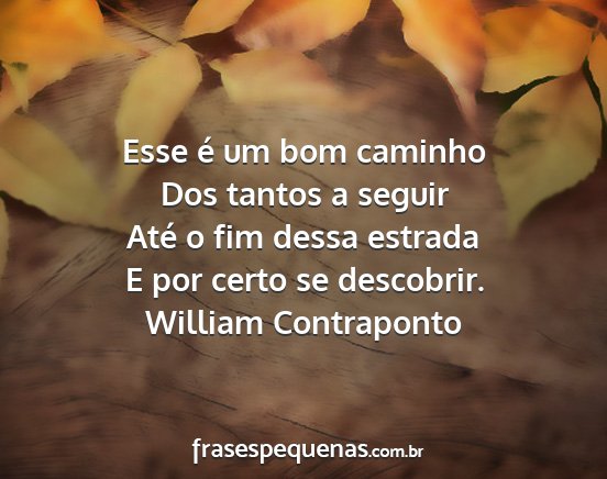 William Contraponto - Esse é um bom caminho Dos tantos a seguir Até o...