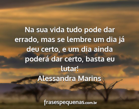 Alessandra Marins - Na sua vida tudo pode dar errado, mas se lembre...