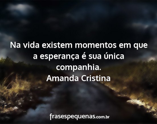 Amanda Cristina - Na vida existem momentos em que a esperança é...