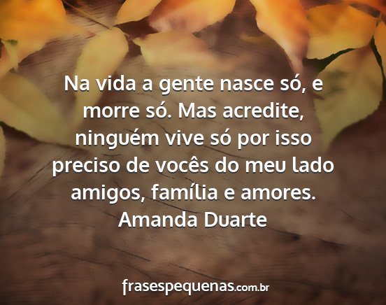 Amanda Duarte - Na vida a gente nasce só, e morre só. Mas...