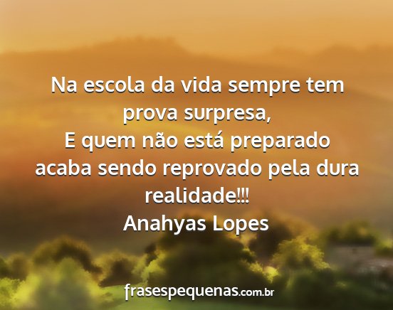 Anahyas Lopes - Na escola da vida sempre tem prova surpresa, E...