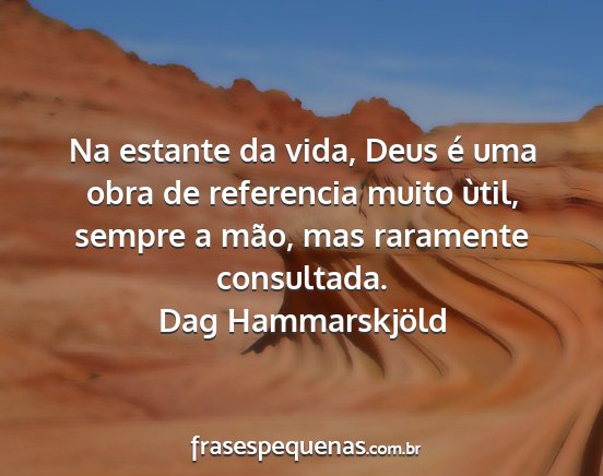 Dag Hammarskjöld - Na estante da vida, Deus é uma obra de...