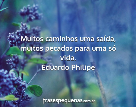 Eduardo Philipe - Muitos caminhos uma saída, muitos pecados para...