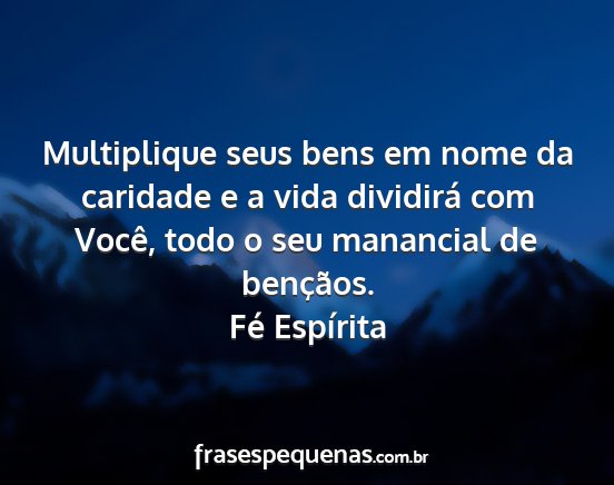 Fé Espírita - Multiplique seus bens em nome da caridade e a...