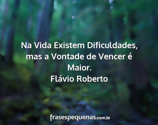 Flávio Roberto - Na Vida Existem Dificuldades, mas a Vontade de...