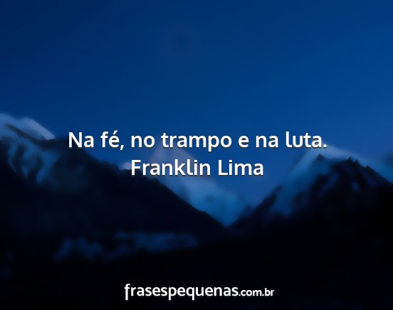 Franklin Lima - Na fé, no trampo e na luta....