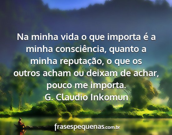 G. Claudio Inkomun - Na minha vida o que importa é a minha...