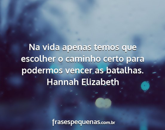 Hannah Elizabeth - Na vida apenas temos que escolher o caminho certo...