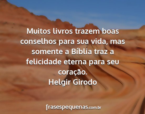 Helgir Girodo - Muitos livros trazem boas conselhos para sua...