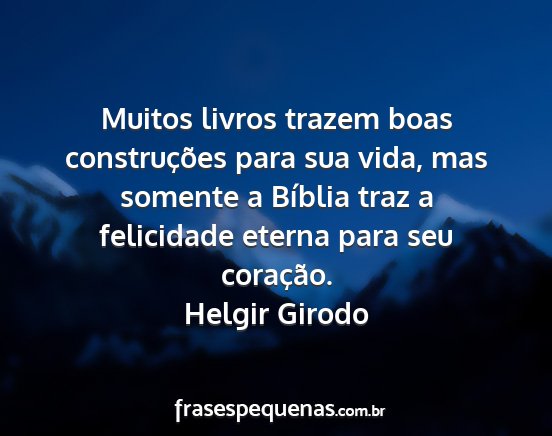 Helgir Girodo - Muitos livros trazem boas construções para sua...