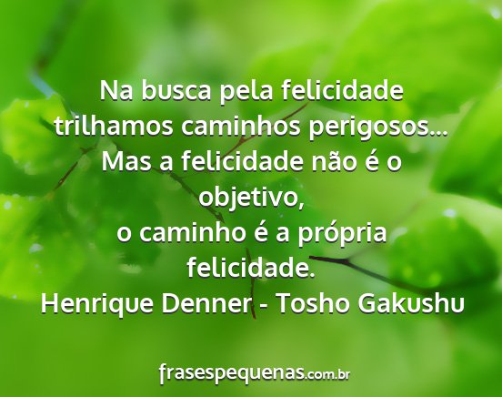 Henrique Denner - Tosho Gakushu - Na busca pela felicidade trilhamos caminhos...