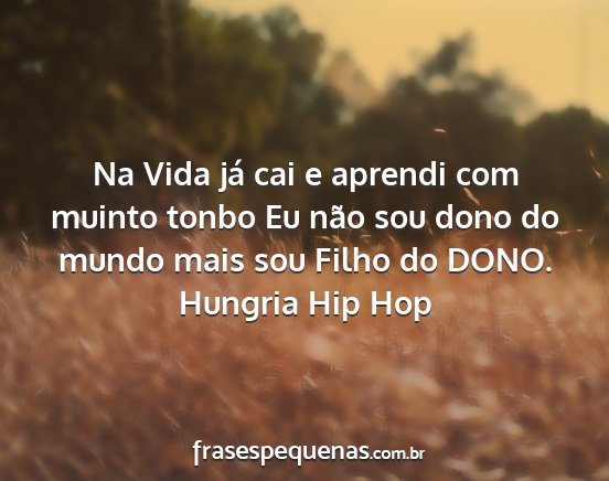 Hungria Hip Hop - Na Vida já cai e aprendi com muinto tonbo Eu...