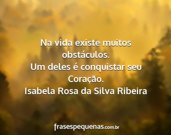 Isabela Rosa da Silva Ribeira - Na vida existe muitos obstáculos. Um deles é...