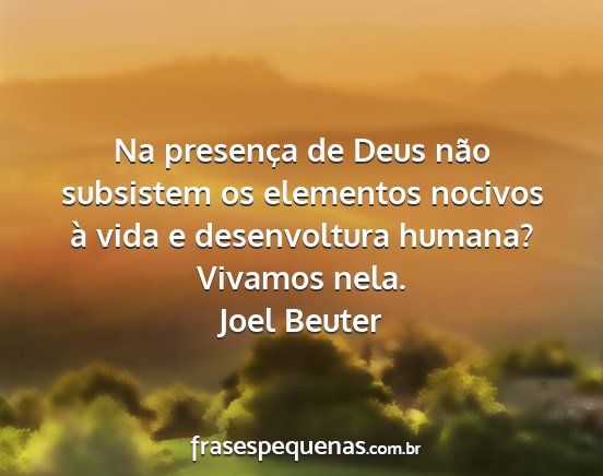 Joel Beuter - Na presença de Deus não subsistem os elementos...
