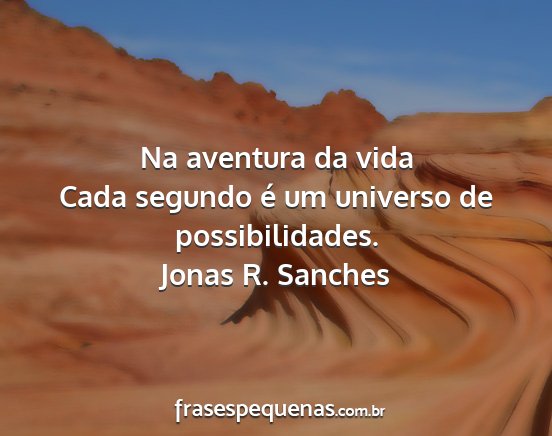 Jonas R. Sanches - Na aventura da vida Cada segundo é um universo...