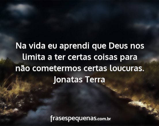 Jonatas Terra - Na vida eu aprendi que Deus nos limita a ter...