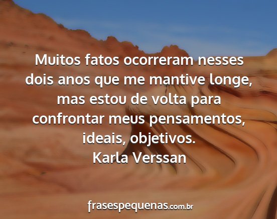 Karla Verssan - Muitos fatos ocorreram nesses dois anos que me...