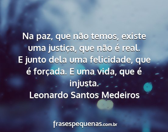 Leonardo Santos Medeiros - Na paz, que não temos, existe uma justiça, que...