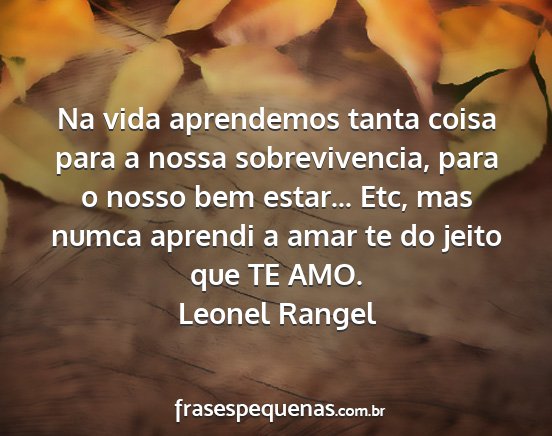 Leonel Rangel - Na vida aprendemos tanta coisa para a nossa...