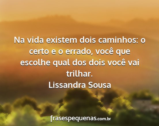 Lissandra Sousa - Na vida existem dois caminhos: o certo e o...