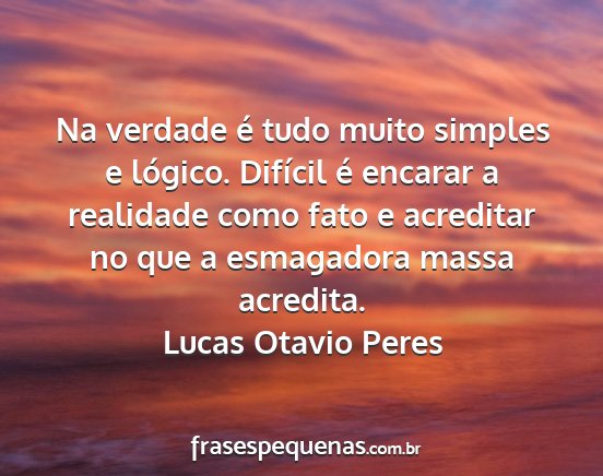Lucas Otavio Peres - Na verdade é tudo muito simples e lógico....