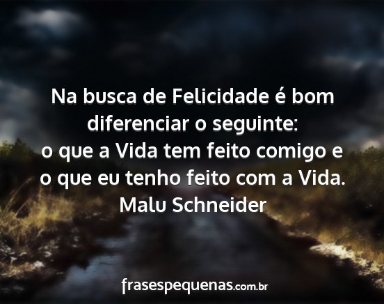 Malu Schneider - Na busca de Felicidade é bom diferenciar o...