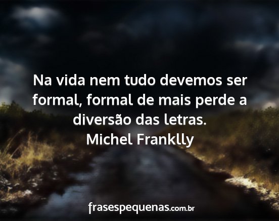 Michel Franklly - Na vida nem tudo devemos ser formal, formal de...